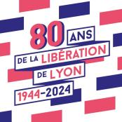 80 ans de la libération de Lyon : 1944-2024